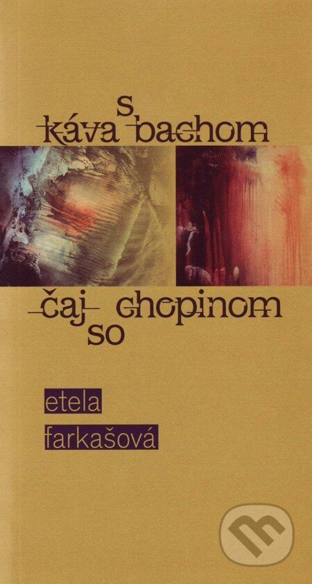 E-kniha: Káva s Bachom, čaj so Chopinom (Etela Farkašová). Vydavateľstvo Spolku slovenských spisovateľov, 2010 E-kniha: Káva s Bachom, čaj so Chopinom (Etela Farkašová). Vydavateľstvo Spolku slovenských spisovateľov, 2010