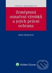 Kniha: Zeměpisná označení výrobků a jejich právní ochrana (Hana Kelblová). Wolters Kluwer ČR, 2016 Kniha: Zeměpisná označení výrobků a jejich právní ochrana (Hana Kelblová). Wolters Kluwer ČR, 2016
