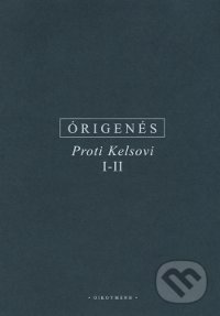 Kniha: Proti Kelsovi (I - II) (Órigenés z Alexandrie). OIKOYMENH, 2016 Kniha: Proti Kelsovi (I - II) (Órigenés z Alexandrie). OIKOYMENH, 2016