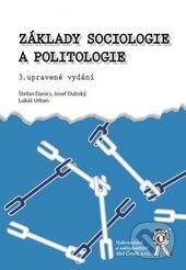 Kniha: Základy sociologie a politologie (Lukáš Urban a Štefan Danics Jozef Dubský). Aleš Čeněk, 2016 Kniha: Základy sociologie a politologie (Lukáš Urban a Štefan Danics Jozef Dubský). Aleš Čeněk, 2016