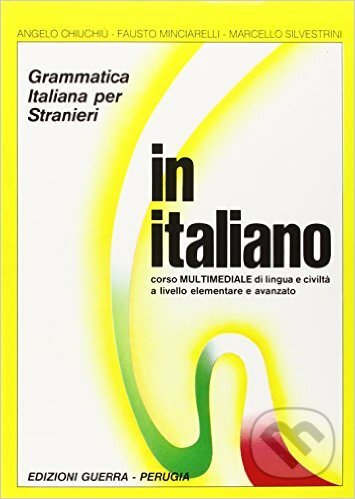 Kniha: In Italiano: Grammatica Italiana Per Stranieri (1+2) (Angelo Chiuchiú a Fausto Minciarelli). Guerra, 1997 Kniha: In Italiano: Grammatica Italiana Per Stranieri (1+2) (Angelo Chiuchiú a Fausto Minciarelli). Guerra, 1997