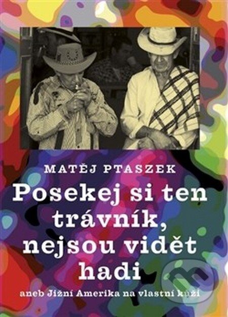 Kniha: Posekej si ten trávník, nejsou vidět hadi (Matěj Ptaszek). Galén, 2016 Kniha: Posekej si ten trávník, nejsou vidět hadi (Matěj Ptaszek). Galén, 2016