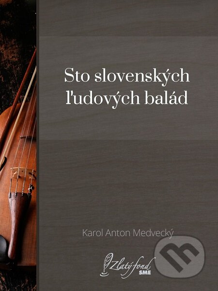 E-kniha: Sto slovenských ľudových balád (Karol Anton Medvecký). Petit Press E-kniha: Sto slovenských ľudových balád (Karol Anton Medvecký). Petit Press