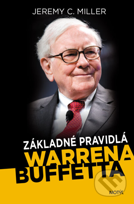 Kniha: Základné pravidlá Warrena Buffetta (Jeremy C. Miller). Motýľ, 2017 Kniha: Základné pravidlá Warrena Buffetta (Jeremy C. Miller). Motýľ, 2017