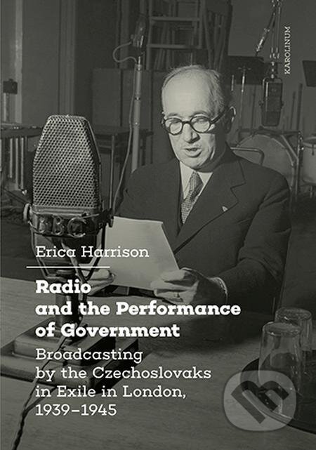 Radio and the Performance of Government - Erica Harrison, Karolinum