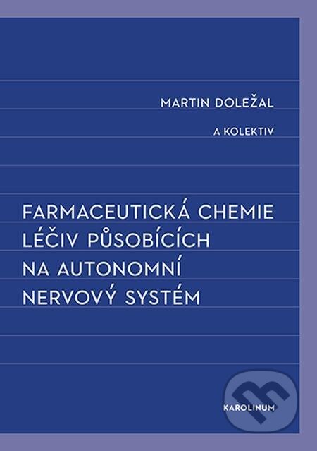 E-kniha: Farmaceutická chemie léčiv působících na autonomní nervový systém (Martin Doležal). Karolinum E-kniha: Farmaceutická chemie léčiv působících na autonomní nervový systém (Martin Doležal). Karolinum