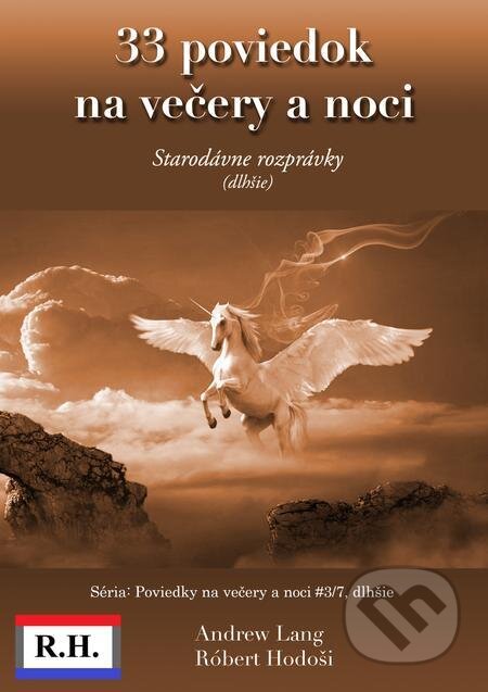E-kniha: 33 poviedok na večery a noci (Andrew Lang a Róbert Hodoši). Robert Hodosi E-kniha: 33 poviedok na večery a noci (Andrew Lang a Róbert Hodoši). Robert Hodosi