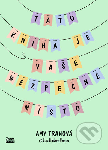 Kniha: Tato kniha je vaše bezpečné místo (Amy Tranová). Zoner Press, 2024 Kniha: Tato kniha je vaše bezpečné místo (Amy Tranová). Zoner Press, 2024