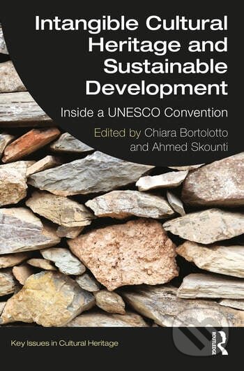 Kniha: Intangible Cultural Heritage and Sustainable Development (Ahmed Skounti a Chiara Bortolotto). Routledge, 2023 Kniha: Intangible Cultural Heritage and Sustainable Development (Ahmed Skounti a Chiara Bortolotto). Routledge, 2023