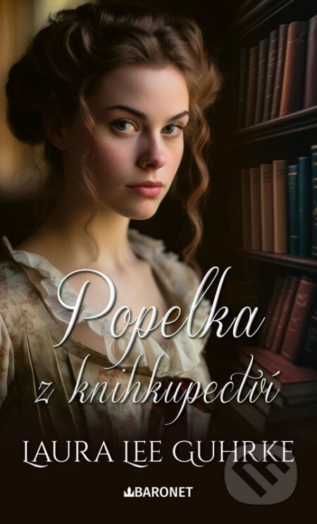 Kniha: Popelka z knihkupectví (Laura Lee Guhrke). Baronet, 2024 Kniha: Popelka z knihkupectví (Laura Lee Guhrke). Baronet, 2024