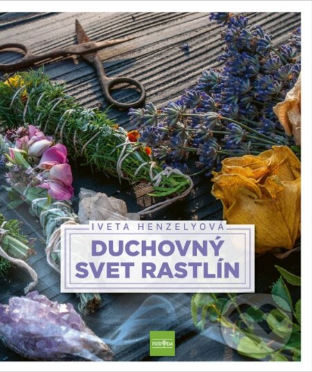 Kniha: Duchovný svet rastlín (Iveta Henzelyová). Príroda, 2024 Kniha: Duchovný svet rastlín (Iveta Henzelyová). Príroda, 2024