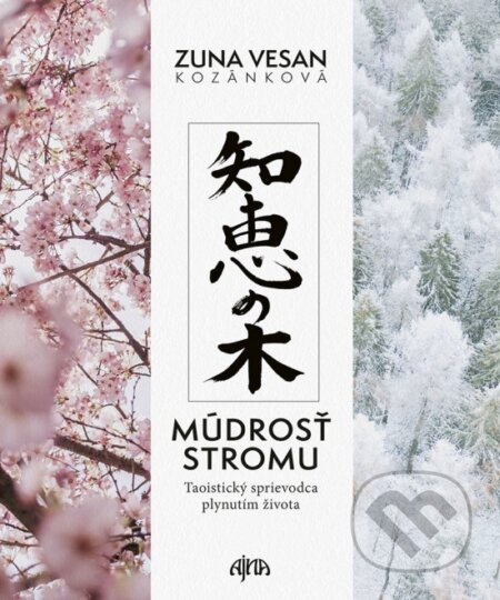 Kniha: Múdrosť stromu - Taoistický sprievodca plynutím života (Zuna Vesan Kozánková), 2024 Kniha: Múdrosť stromu - Taoistický sprievodca plynutím života (Zuna Vesan Kozánková), 2024