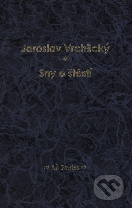 Sny o štěstí - Jaroslav Vrchlický, Ad Fontes, 2004