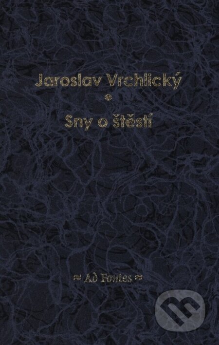 Kniha: Sny o štěstí (Jaroslav Vrchlický). Ad Fontes, 2004 Kniha: Sny o štěstí (Jaroslav Vrchlický). Ad Fontes, 2004
