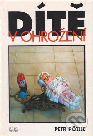 Kniha: Dítě v ohrožení (Petr Pöthe). G plus G, 1999 Kniha: Dítě v ohrožení (Petr Pöthe). G plus G, 1999