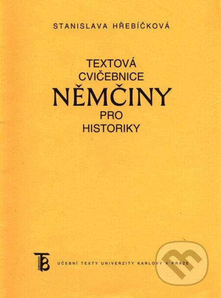 Kniha: Textová cvičebnice němčiny pro historiky (Stanislava Hřebíčková). Karolinum, 2005 Kniha: Textová cvičebnice němčiny pro historiky (Stanislava Hřebíčková). Karolinum, 2005