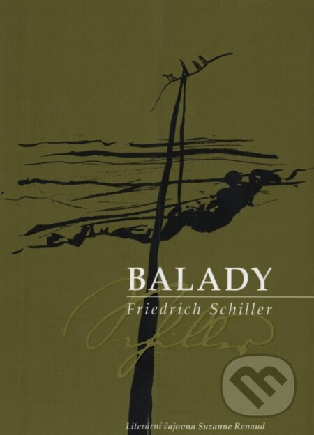 Kniha: Balady (Friedrich von Schiller). Literární čajovna Suzanne Renaud, 2005 Kniha: Balady (Friedrich von Schiller). Literární čajovna Suzanne Renaud, 2005