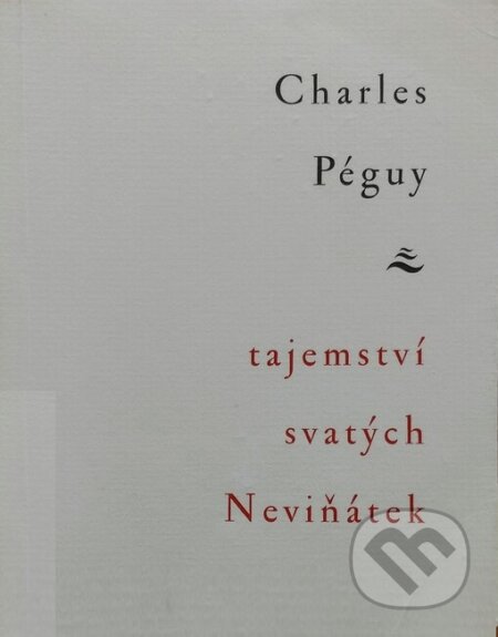 Kniha: Tajemství svatých Neviňátek (Charles Péguy). Vetus Via, 1997 Kniha: Tajemství svatých Neviňátek (Charles Péguy). Vetus Via, 1997