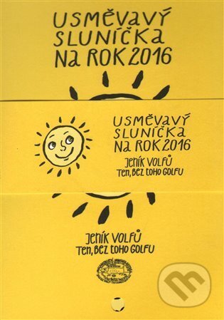 Usměvavý sluníčka na rok 2016 (Honza Volf). Nakladatelství jednoho autora, 2015 Usměvavý sluníčka na rok 2016 (Honza Volf). Nakladatelství jednoho autora, 2015
