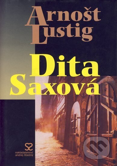 Kniha: Dita Saxová (Arnošt Lustig). Andrej Šťastný, 2004 Kniha: Dita Saxová (Arnošt Lustig). Andrej Šťastný, 2004