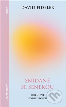 Kniha: Snídaně se Senekou (David Fideler). Alpha book, 2024 Kniha: Snídaně se Senekou (David Fideler). Alpha book, 2024