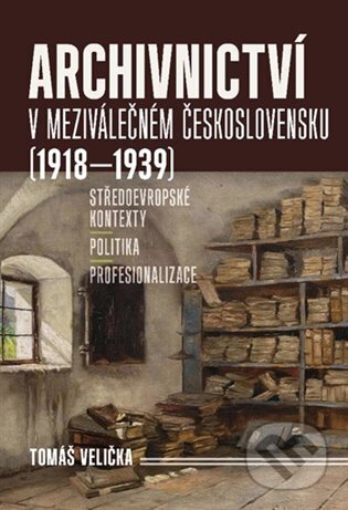 Kniha: Archivnictví v meziválečném Československu (1918-1939) (Tomáš Velička). Univerzita J.E. Purkyně, 2024 Kniha: Archivnictví v meziválečném Československu (1918-1939) (Tomáš Velička). Univerzita J.E. Purkyně, 2024