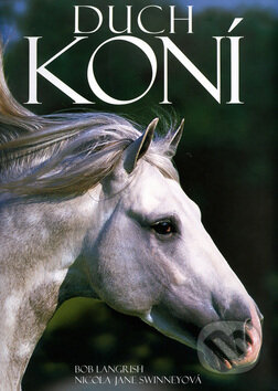 Kniha: Duch koní (Bob Langrish a Nicola Jane Swinney). Slovart, 2005 Kniha: Duch koní (Bob Langrish a Nicola Jane Swinney). Slovart, 2005