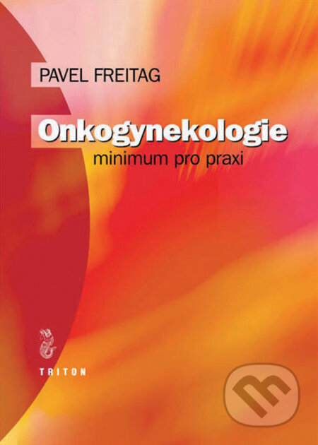 Kniha: Onkogynekologie (Pavel Freitag). Triton, 2009 Kniha: Onkogynekologie (Pavel Freitag). Triton, 2009