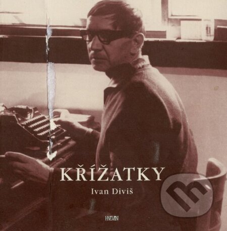 Kniha: Křížatky (Ivan Diviš). Hněvín, 2003 Kniha: Křížatky (Ivan Diviš). Hněvín, 2003