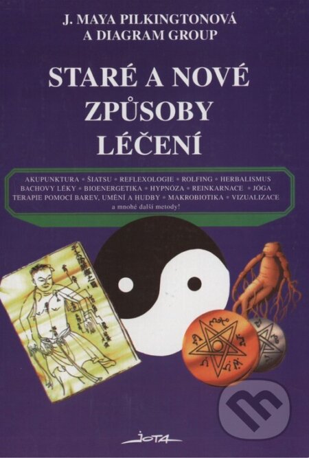 Kniha: Staré a nové způsoby léčení (J. Maya Pilkington). Jota, 1999 Kniha: Staré a nové způsoby léčení (J. Maya Pilkington). Jota, 1999