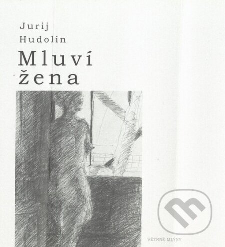 Kniha: Mluví žena (Jurij Hudolin). Větrné mlýny, 2004 Kniha: Mluví žena (Jurij Hudolin). Větrné mlýny, 2004