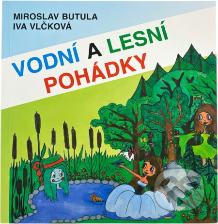 Kniha: Vodní a lesní pohádky (Miroslav Butula a Iva Vlčková). , 2000 Kniha: Vodní a lesní pohádky (Miroslav Butula a Iva Vlčková). , 2000