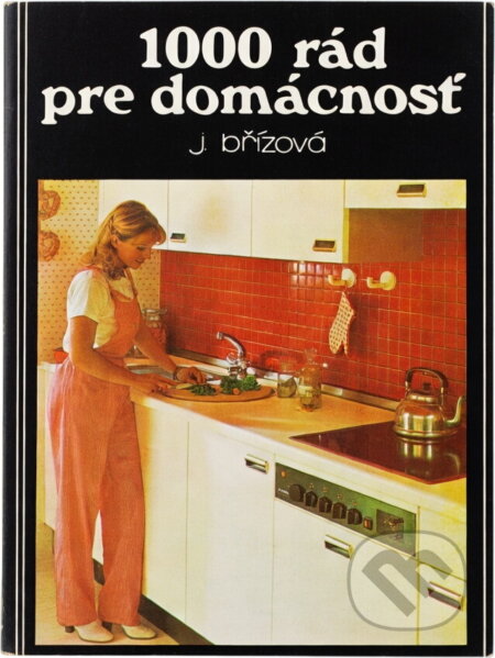 Kniha: 1000 rád pre domácnosť (Joza Břízová). , 1986 Kniha: 1000 rád pre domácnosť (Joza Břízová). , 1986