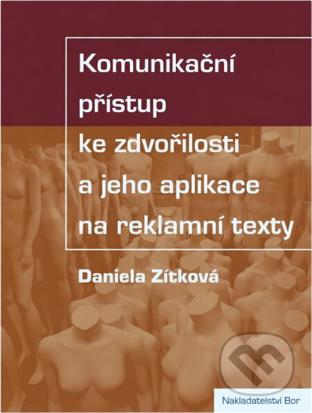 Kniha: Komunikační přístup ke zdvořilosti a jeho aplikace na reklamní texty (Daniela Zítková). Bor, 2008 Kniha: Komunikační přístup ke zdvořilosti a jeho aplikace na reklamní texty (Daniela Zítková). Bor, 2008
