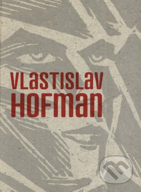 Vlastislav Hofman - Jiří Hilmera, Rostislav Švácha, Mahulena Nešlehová, First Class Publishing, 2004