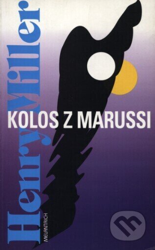 Kniha: Kolos z Marussi (Henry Miller). Melantrich, 1996 Kniha: Kolos z Marussi (Henry Miller). Melantrich, 1996