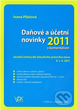 Kniha: Daňové a účetní novinky 2011 (Ivana Pilařová). VOX, 2011 Kniha: Daňové a účetní novinky 2011 (Ivana Pilařová). VOX, 2011