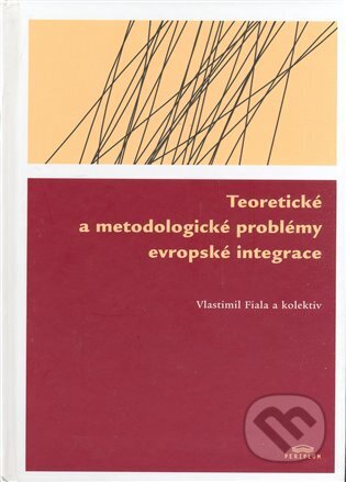 Kniha: Teoretické a metodologické problémy evropské integrace (Vlastimil Fiala). Periplum, 2008 Kniha: Teoretické a metodologické problémy evropské integrace (Vlastimil Fiala). Periplum, 2008