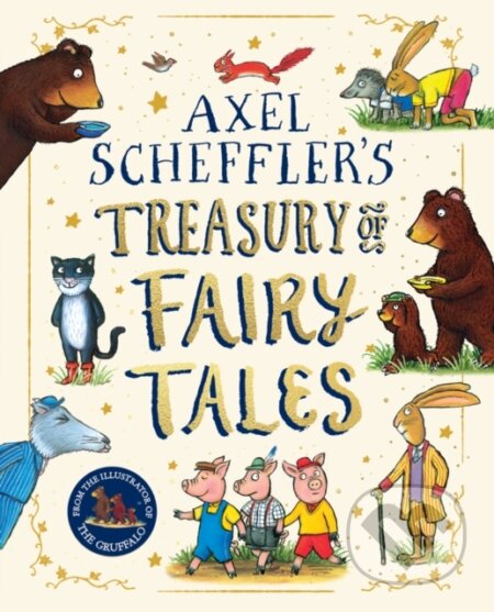 Kniha: Axel Scheffler Fairy Tale Treasury (Axel Scheffler). Alison Green Books, 2024 Kniha: Axel Scheffler Fairy Tale Treasury (Axel Scheffler). Alison Green Books, 2024
