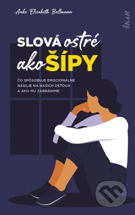 Kniha: Slová ostré ako šípy (Anke Elisabeth Ballmann). Ikar, 2024 Kniha: Slová ostré ako šípy (Anke Elisabeth Ballmann). Ikar, 2024