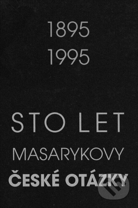 Kniha: Sto let Masarykovy České otázky (Ústav T. G. Masaryka). Ústav T. G. Masaryka, 1999 Kniha: Sto let Masarykovy České otázky (Ústav T. G. Masaryka). Ústav T. G. Masaryka, 1999