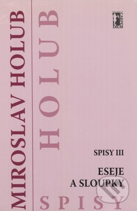 Kniha: Eseje a sloupky (Spisy III) (Miroslav Holub). Carpe diem, 2006 Kniha: Eseje a sloupky (Spisy III) (Miroslav Holub). Carpe diem, 2006