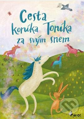 Kniha: Cesta koníka Toníka za svým snem (Pierot). Pierot, 2024 Kniha: Cesta koníka Toníka za svým snem (Pierot). Pierot, 2024