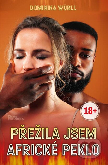 Kniha: Přežila jsem africké peklo (Dominika Würll). Naše rodina, 2024 Kniha: Přežila jsem africké peklo (Dominika Würll). Naše rodina, 2024