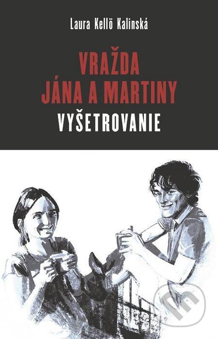E-kniha: Vražda Jána a Martiny: VYŠETROVANIE (Laura Kellö Kalinská). Ringier Slovakia Media, s. r. o., 2024 E-kniha: Vražda Jána a Martiny: VYŠETROVANIE (Laura Kellö Kalinská). Ringier Slovakia Media, s. r. o., 2024