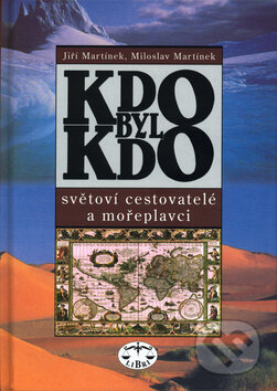 Kniha: KDO BYL KDO - světoví cestovatelé a mořeplavci (Jiří Martínek a Miloslav Martínek). Libri, 2003 Kniha: KDO BYL KDO - světoví cestovatelé a mořeplavci (Jiří Martínek a Miloslav Martínek). Libri, 2003