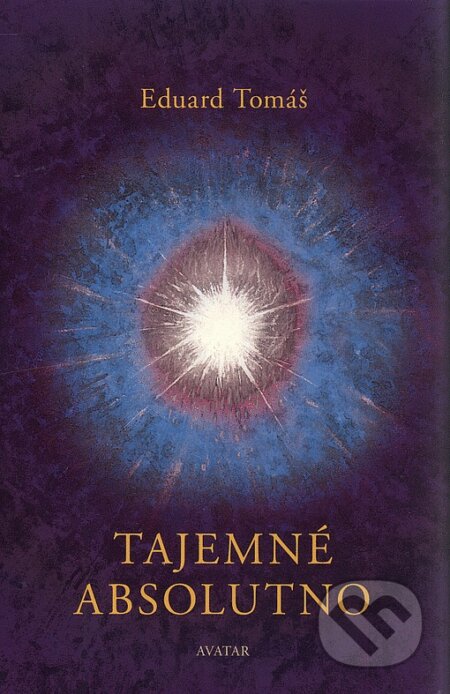 Kniha: Tajemné absolutno (Eduard Tomáš). Avatar, 2001 Kniha: Tajemné absolutno (Eduard Tomáš). Avatar, 2001