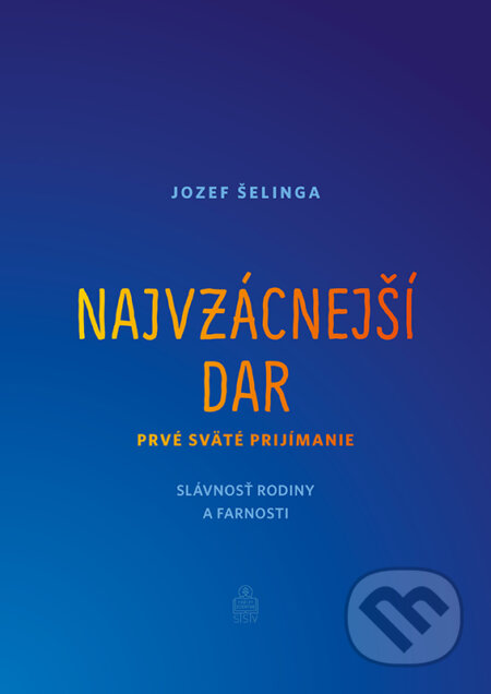 Kniha: Najvzácnejší dar (Jozef Šelinga). Spolok svätého Vojtecha, 2024 Kniha: Najvzácnejší dar (Jozef Šelinga). Spolok svätého Vojtecha, 2024