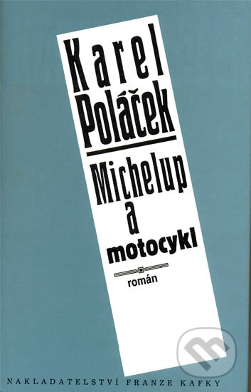 Kniha: Michelup a motocykl (Karel Poláček). Nakladatelství Franze Kafky, 1999 Kniha: Michelup a motocykl (Karel Poláček). Nakladatelství Franze Kafky, 1999