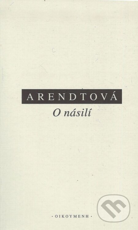 Kniha: O násilí (Hannah Arendtová). OIKOYMENH, 1999 Kniha: O násilí (Hannah Arendtová). OIKOYMENH, 1999